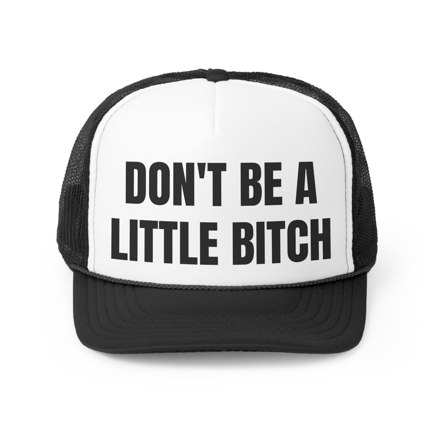 Don't Be A Little Bitch Hat