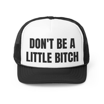 Don't Be A Little Bitch Hat