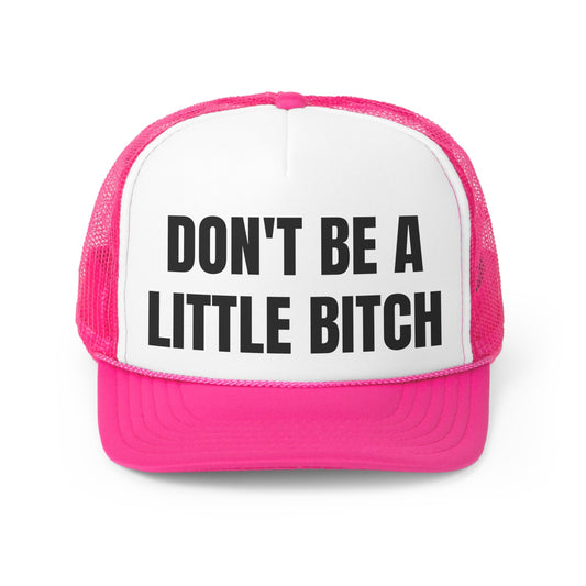 Don't Be A Little Bitch Hat