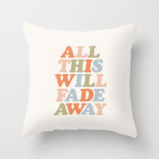 All This Will Fade Away Throw Pillow