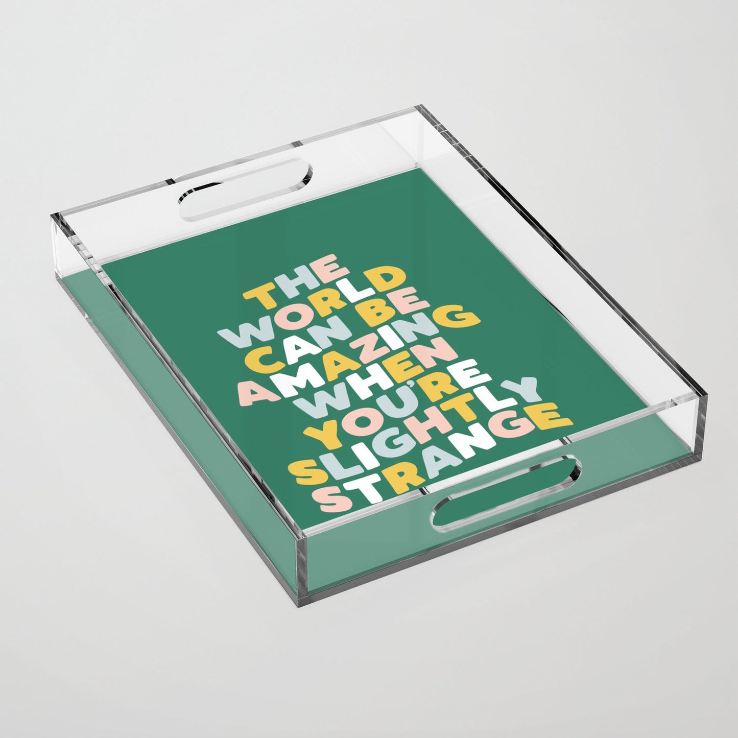 The World Can Be Amazing When You're Slightly Strange Acrylic Tray